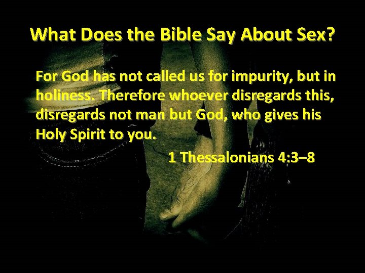 What Does the Bible Say About Sex? For God has not called us for