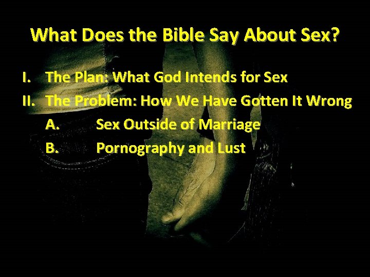 What Does the Bible Say About Sex? I. The Plan: What God Intends for