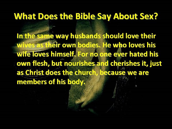 What Does the Bible Say About Sex? In the same way husbands should love