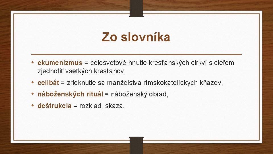 Zo slovníka • ekumenizmus = celosvetové hnutie kresťanských cirkví s cieľom zjednotiť všetkých kresťanov,