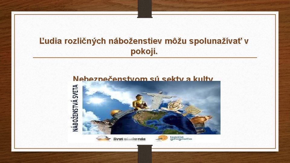 Ľudia rozličných náboženstiev môžu spolunažívať v pokoji. Nebezpečenstvom sú sekty a kulty. 