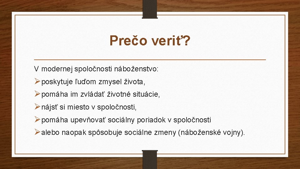 Prečo veriť? V modernej spoločnosti náboženstvo: Øposkytuje ľuďom zmysel života, Øpomáha im zvládať životné