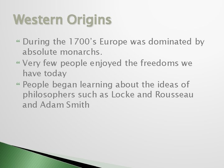 Western Origins During the 1700’s Europe was dominated by absolute monarchs. Very few people