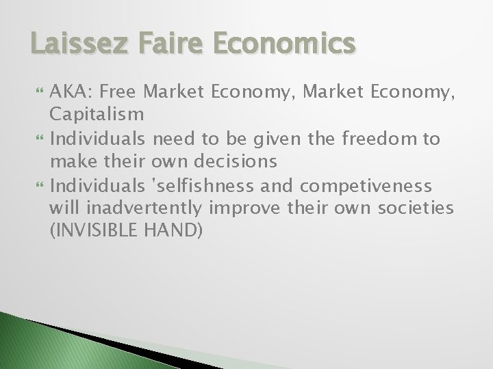 Laissez Faire Economics AKA: Free Market Economy, Capitalism Individuals need to be given the
