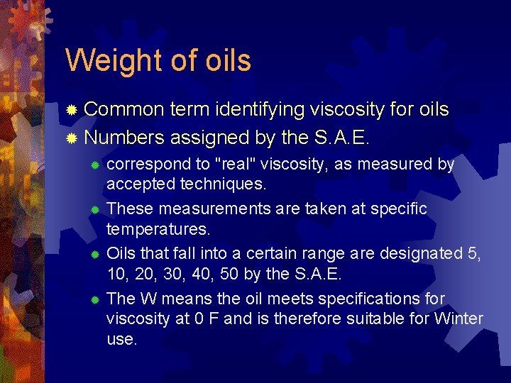 Weight of oils ® Common term identifying viscosity for oils ® Numbers assigned by