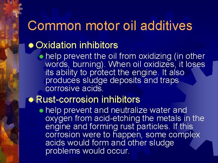 Common motor oil additives ® Oxidation inhibitors ® help prevent the oil from oxidizing