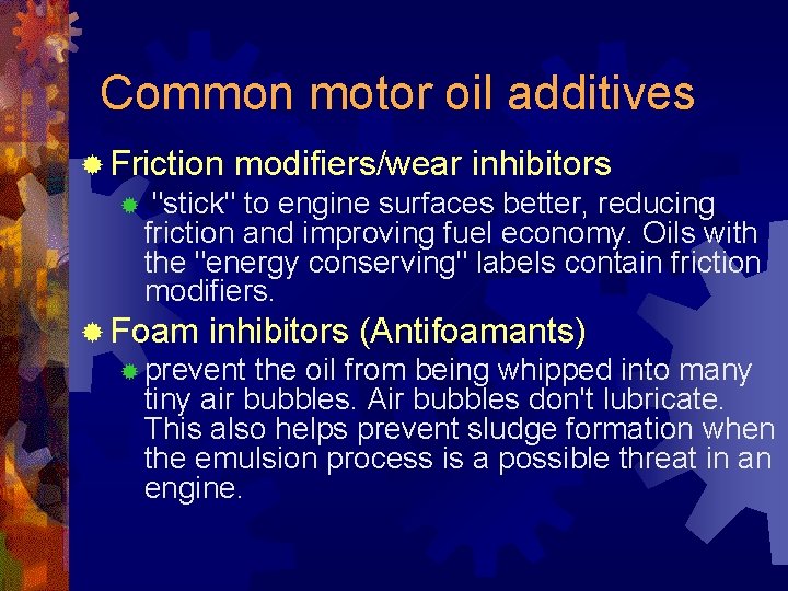 Common motor oil additives ® Friction ® modifiers/wear inhibitors "stick" to engine surfaces better,