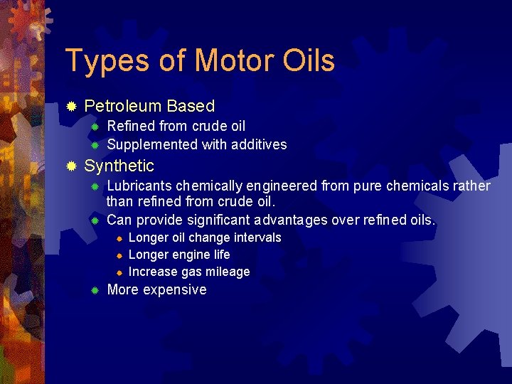 Types of Motor Oils ® Petroleum Based ® ® ® Refined from crude oil