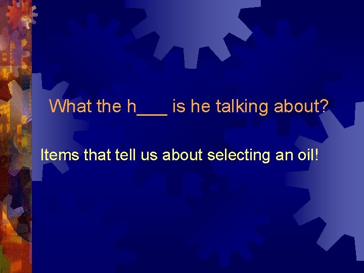 What the h___ is he talking about? Items that tell us about selecting an