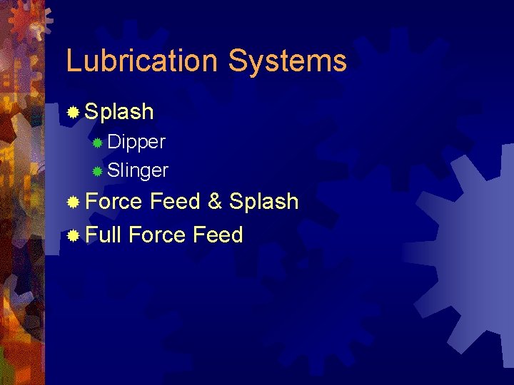 Lubrication Systems ® Splash ® Dipper ® Slinger ® Force Feed & Splash ®