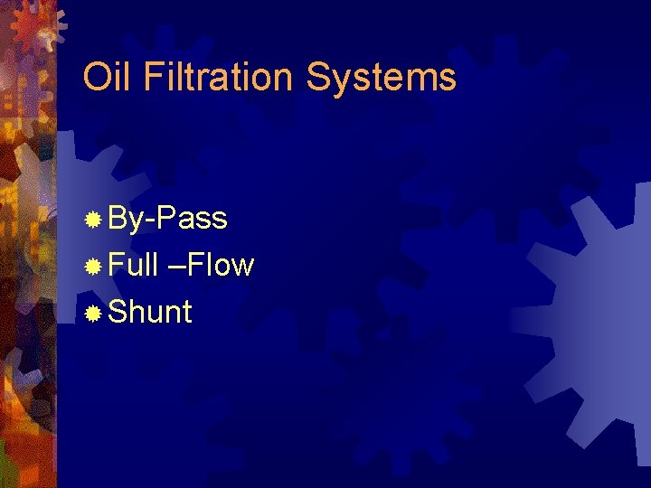 Oil Filtration Systems ® By-Pass ® Full –Flow ® Shunt 