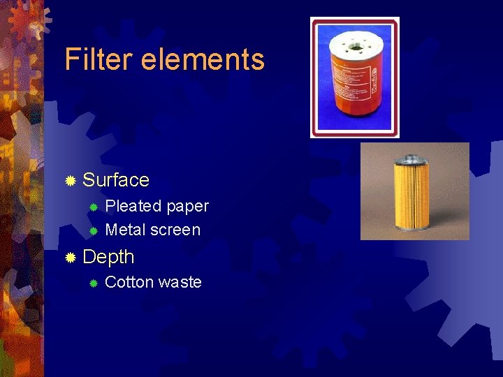 Filter elements ® Surface Pleated paper ® Metal screen ® ® Depth ® Cotton