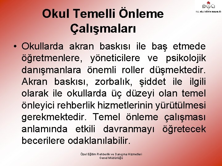 Okul Temelli Önleme Çalışmaları • Okullarda akran baskısı ile baş etmede öğretmenlere, yöneticilere ve