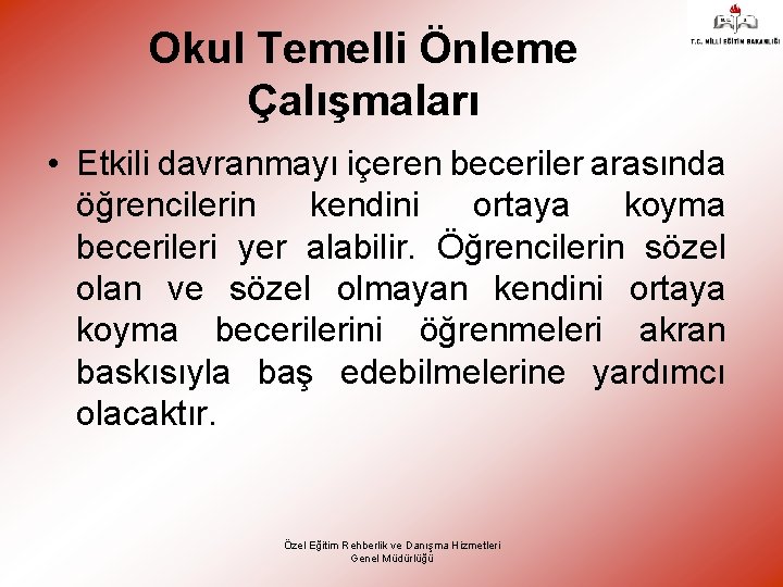 Okul Temelli Önleme Çalışmaları • Etkili davranmayı içeren beceriler arasında öğrencilerin kendini ortaya koyma