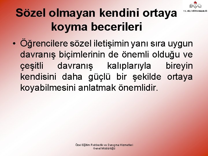 Sözel olmayan kendini ortaya koyma becerileri • Öğrencilere sözel iletişimin yanı sıra uygun davranış