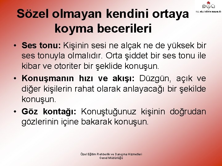 Sözel olmayan kendini ortaya koyma becerileri • Ses tonu: Kişinin sesi ne alçak ne