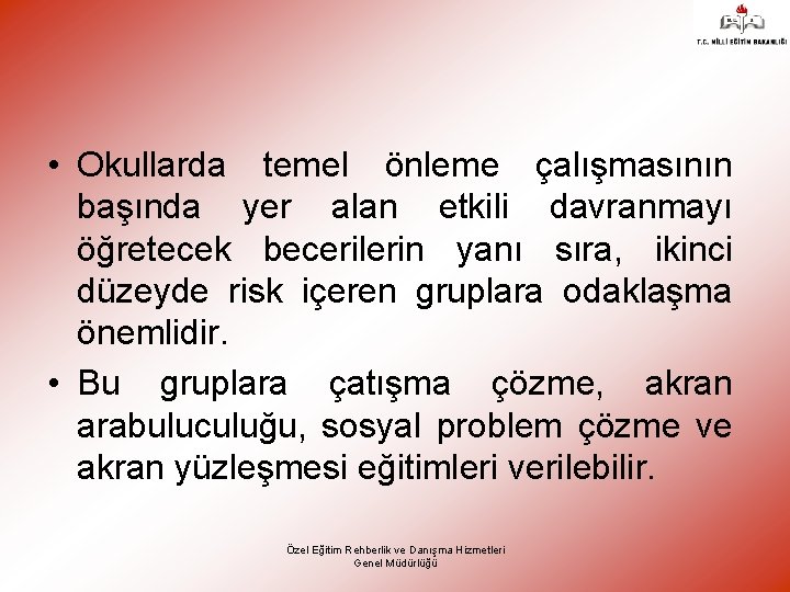  • Okullarda temel önleme çalışmasının başında yer alan etkili davranmayı öğretecek becerilerin yanı