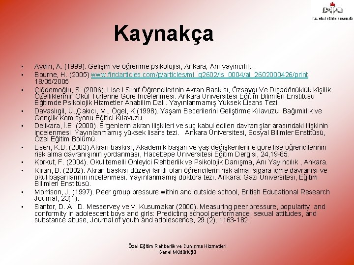 Kaynakça • • • Aydın, A. (1999). Gelişim ve öğrenme psikolojisi, Ankara; Anı yayıncılık.