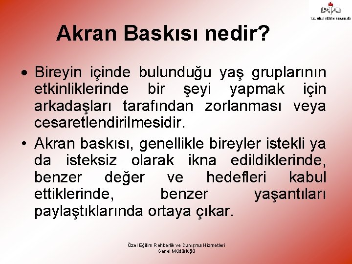 Akran Baskısı nedir? Bireyin içinde bulunduğu yaş gruplarının etkinliklerinde bir şeyi yapmak için arkadaşları