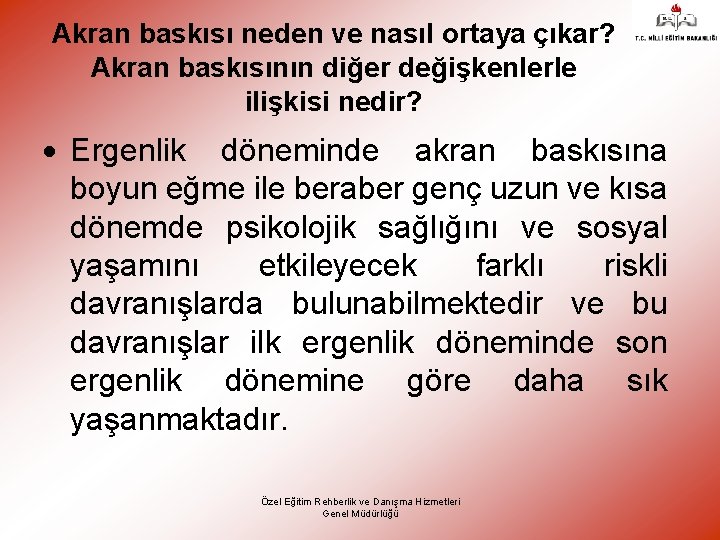 Akran baskısı neden ve nasıl ortaya çıkar? Akran baskısının diğer değişkenlerle ilişkisi nedir? Ergenlik