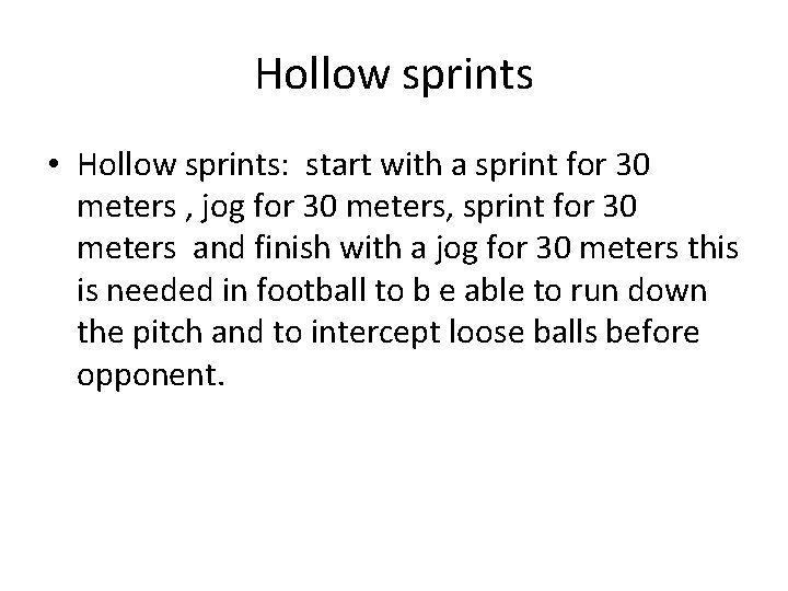 Hollow sprints • Hollow sprints: start with a sprint for 30 meters , jog