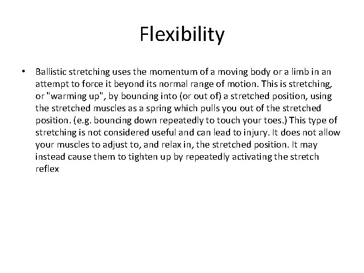 Flexibility • Ballistic stretching uses the momentum of a moving body or a limb