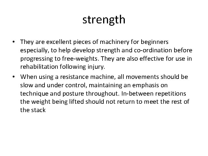 strength • They are excellent pieces of machinery for beginners especially, to help develop