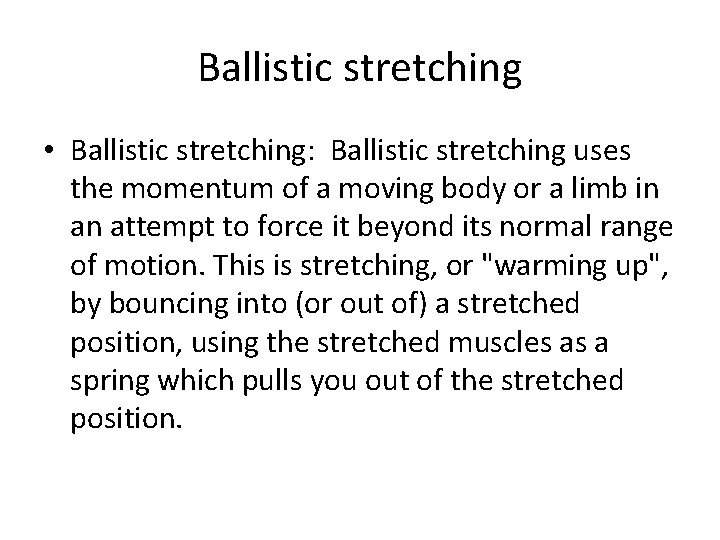 Ballistic stretching • Ballistic stretching: Ballistic stretching uses the momentum of a moving body