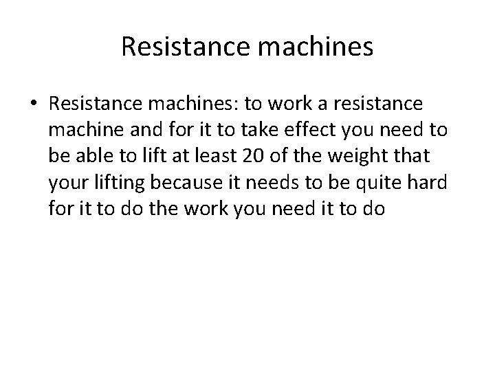 Resistance machines • Resistance machines: to work a resistance machine and for it to