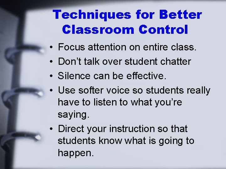 Techniques for Better Classroom Control • • Focus attention on entire class. Don’t talk