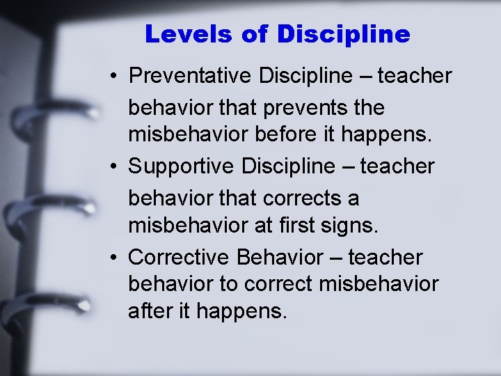 Levels of Discipline • Preventative Discipline – teacher behavior that prevents the misbehavior before