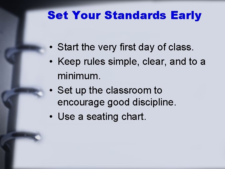 Set Your Standards Early • Start the very first day of class. • Keep