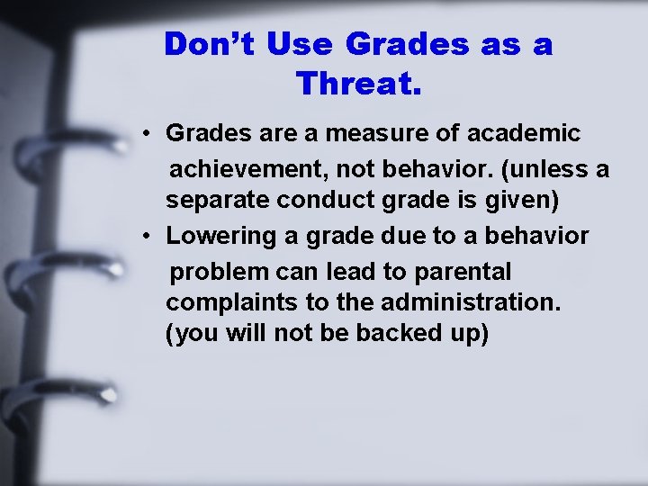 Don’t Use Grades as a Threat. • Grades are a measure of academic achievement,