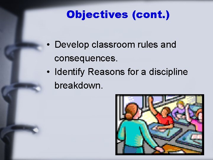 Objectives (cont. ) • Develop classroom rules and consequences. • Identify Reasons for a