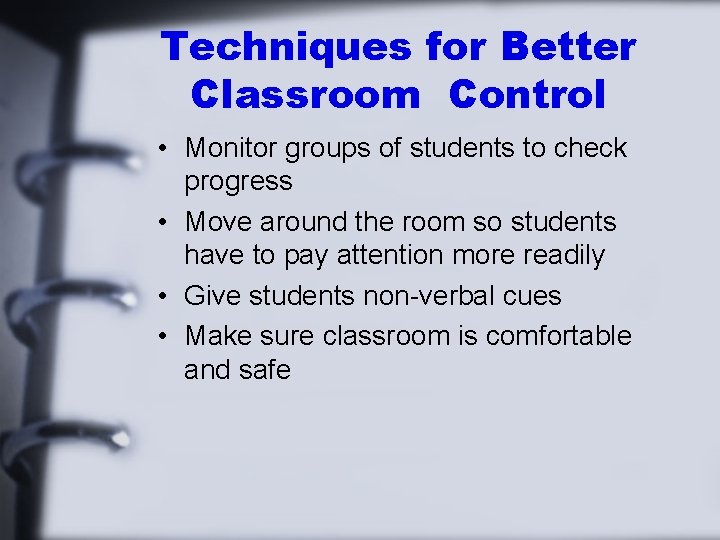Techniques for Better Classroom Control • Monitor groups of students to check progress •