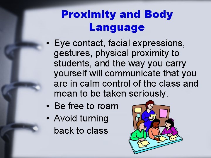 Proximity and Body Language • Eye contact, facial expressions, gestures, physical proximity to students,