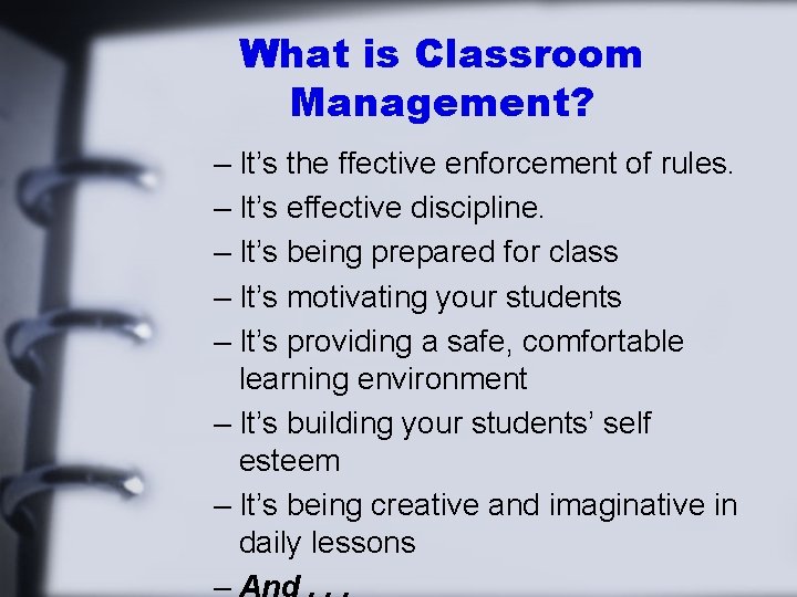 What is Classroom Management? – It’s the ffective enforcement of rules. – It’s effective