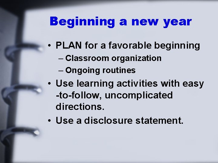 Beginning a new year • PLAN for a favorable beginning – Classroom organization –