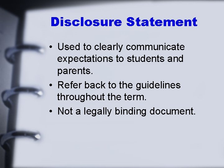 Disclosure Statement • Used to clearly communicate expectations to students and parents. • Refer