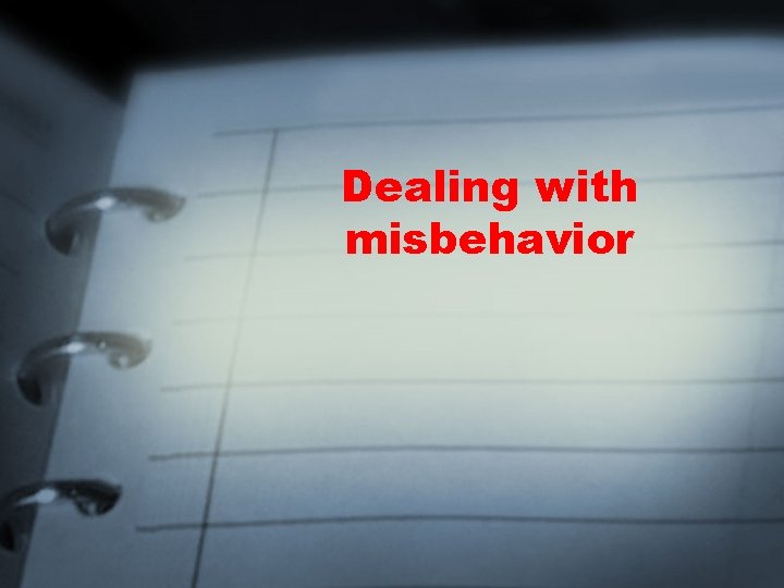 Dealing with misbehavior 