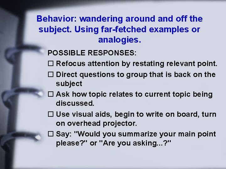 Behavior: wandering around and off the subject. Using far-fetched examples or analogies. POSSIBLE RESPONSES: