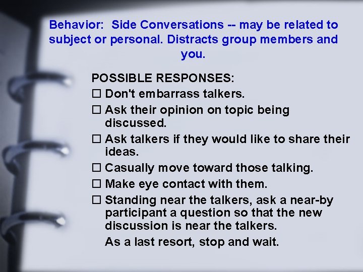 Behavior: Side Conversations -- may be related to subject or personal. Distracts group members