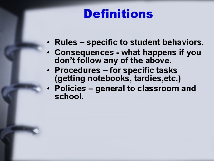 Definitions • Rules – specific to student behaviors. • Consequences - what happens if