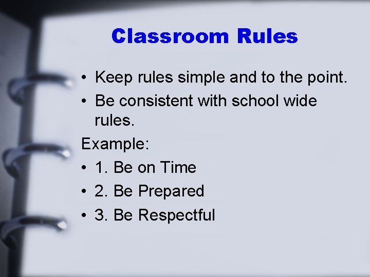 Classroom Rules • Keep rules simple and to the point. • Be consistent with