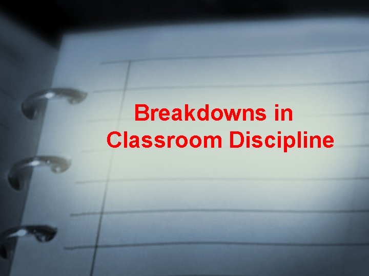 Breakdowns in Classroom Discipline 