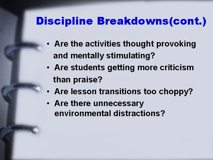 Discipline Breakdowns(cont. ) • Are the activities thought provoking and mentally stimulating? • Are