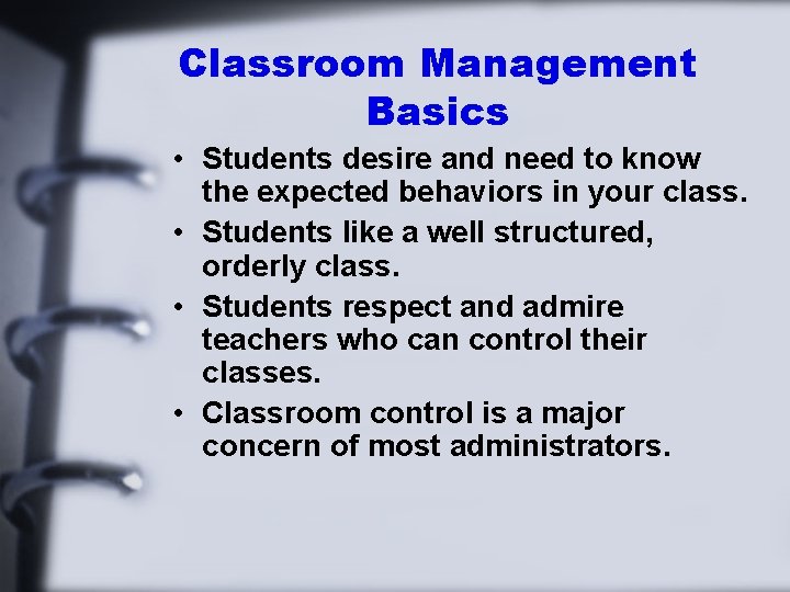 Classroom Management Basics • Students desire and need to know the expected behaviors in