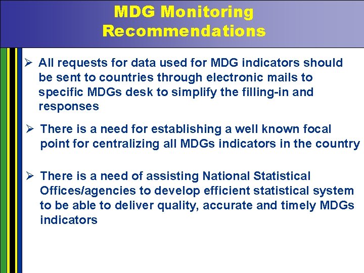 MDG Monitoring Recommendations Ø All requests for data used for MDG indicators should be