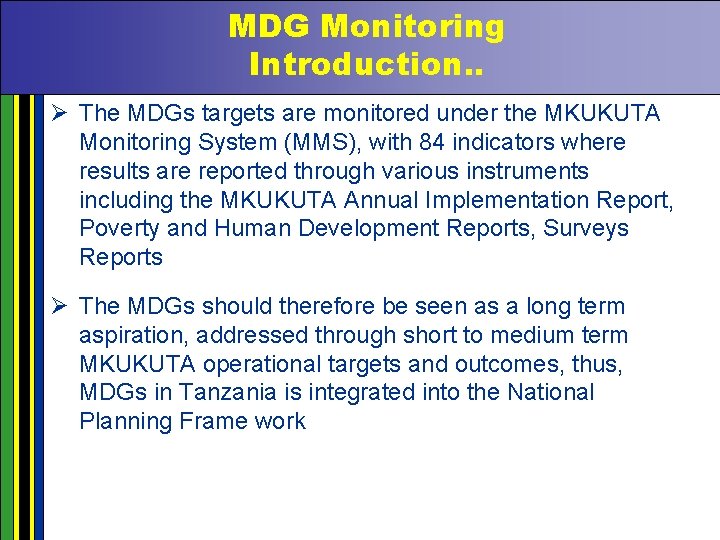 MDG Monitoring Introduction. . Ø The MDGs targets are monitored under the MKUKUTA Monitoring