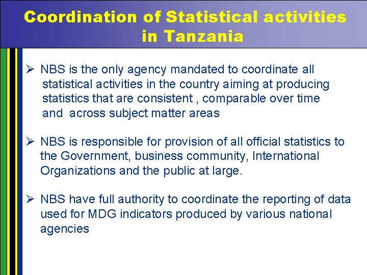 Coordination of Statistical activities in Tanzania Ø NBS is the only agency mandated to